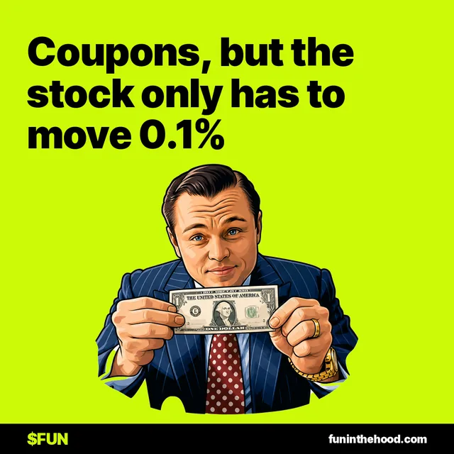 Coupons, but the stock only has to move 0.1%